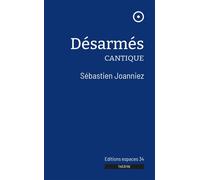 Désarmés Cantique 2023 - Sébastien Joanniez - Espaces 34 - broché - Théâtre