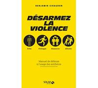 Désarmez la violence - Manuel de défense à l'usage des antihéros