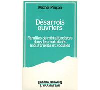 Désarrois Ouvriers - Familles De Métallurgistes Dans Les Mutations Industrielles Et Sociales