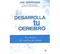Desarrolla tu cerebro: La ciencia de cambiar tu mente