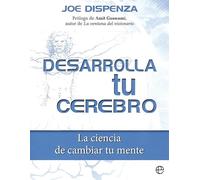 Desarrolla tu cerebro: La ciencia de cambiar tu mente