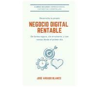 Desarrolla Tu Propio Negocio Digital Rentable: De Forma Segura Y Con Ventas Desde El Primer Día