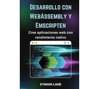 Desarrollo con WebAssembly y Emscripten: Cree aplicaciones web con rendimiento nativo