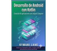 Desarrollo de Android con Kotlin: Creación de aplicaciones con Jetpack Compose