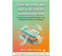 Desarrollo de aplicaciones Android con Kotlin: Creación de aplicaciones con Android Studio y Firebase