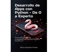 Desarrollo De Apps Con Python - De 0 A Experto: Construye Aplicaciones Multiplataforma Con Kivy, Kivymd, Fastapi Y Ia