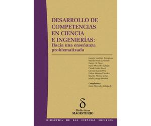 Desarrollo de competencias en ciencia e ingenierías: Hacia una enseñanza problematizada