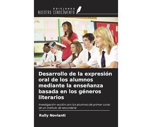 Desarrollo de la expresión oral de los alumnos mediante la enseñanza basada en los géneros literarios: Investigación-acción con los alumnos de primer curso de un instituto de secundaria