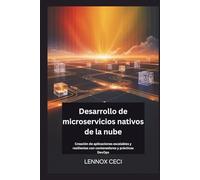 Desarrollo de microservicios nativos de la nube: Creación de aplicaciones escalables y resilientes con contenedores y prácticas DevOps