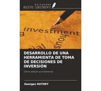 DESARROLLO DE UNA HERRAMIENTA DE TOMA DE DECISIONES DE INVERSIÓN: Cómo evaluar sus inversiones