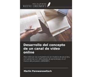 Desarrollo del concepto de un canal de vídeo online: Para reforzar las competencias en materia de salud de y con personas con dificultades de aprendizaje, en el marco del proyecto «GESUND!»