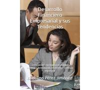 Desarrollo Financiero Empresarial y sus Tendencias: Cómo convertir las finanzas en el motor estratégico de innovación, crecimiento y resiliencia empresarial