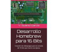 Desarrollo Homebrew para 16 Bits: Creación de videojuegos para la consola de 16 bits que marcó una época.