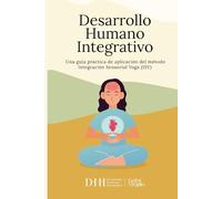 Desarrollo Humano Integrativo: Una guía práctica de aplicación del método Integración Sensorial Yoga (ISY)