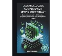 DESARROLLO JAVA COMPLETO CON SPRING BOOT Y REACT: Domine el desarrollo web integral con proyectos prácticos con Java, Spring Boot 3 y React.