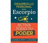 Desarrollo personal para Escorpio. Activa todo tu PoderAlcanza el xito y la felicidad. Libro de superacin personal y astrologa para signo Escorpio - Eve S Eve StarsEve Stars (Auteur)