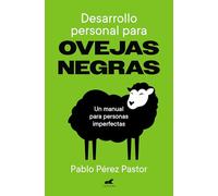 Desarrollo personal para ovejas negras: El manual para personas imperfectas