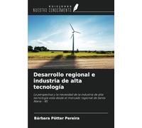 Desarrollo regional e industria de alta tecnología: La perspectiva y la necesidad de la industria de alta tecnología vista desde el mercado regional de Santa Maria - RS