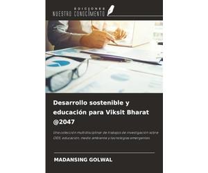 Desarrollo sostenible y educación para Viksit Bharat @2047: Una colección multidisciplinar de trabajos de investigación sobre ODS, educación, medio ambiente y tecnologías emergentes