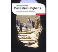 Désastres afghans Carnets de route, 1963-2014 - Bernard Dupaigne - Gallimard - broché - Essai
