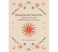 Desatando Sueños: Claves para una Manifestación Exitosa