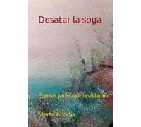 Desatar la soga: Poemas para sanar la violación