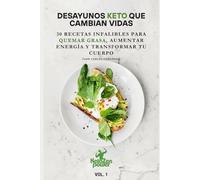 DESAYUNOS KETO QUE CAMBIAN VIDAS: 30 Recetas Infalibles para Quemar Grasa, Aumentar Energía y Transformar tu Cuerpo