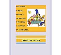 ¡Desayunos, Rápidos, Fáciles Y Nutritivos Para Niños Y Adultos!... En 12 Minutos: No Te Compliques Con El Desayuno... (Reposteria. Cocina Y Bebida)