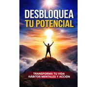 Desbloquea Tu Potencial: Un Viaje Hacia La Autotransformación Y El Empoderamiento Personal