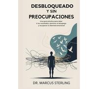 Desbloqueado y sin preocupaciones: Una guía práctica para dejar ir los resultados, dominar el desapego y recuperar tu libertad emocional