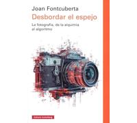 Desbordar el espejo: La fotografía, de la alquimia al algoritmo