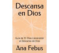 Descansa en Dios: Guía de 31 Días Llevándote al Descanso de Dios