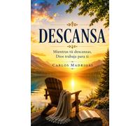 Descansa: Mientras tú descansas, Dios trabaja para ti