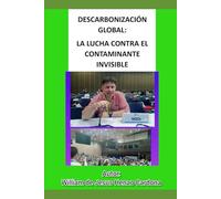 DESCARBONIZACIÓN GLOBAL: LA LUCHA CONTRA EL CONTAMINANTE INVISIBLE