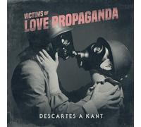 Descartes A Kant - Victims of Love Propaganda-Deluxe Edition