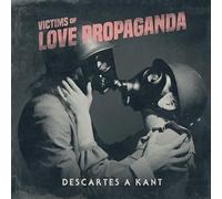 Descartes A Kant - Victims of Love Propaganda-Deluxe Edition