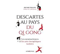 Descartes Au Pays Du Qi Gong - Les Neurosciences Et Les Arts Énergétiques Taoïstes