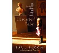 Descartes' Baby: How Child Development Explains What Makes Us Human