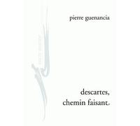 Descartes, chemin faisant - Pierre Guenancia - Encre Marine - broché - Essai
