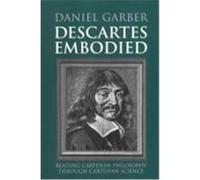Descartes Embodied: Reading Cartesian Philosophy Through Cartesian Science Garber, Daniel, Daniel, Garber (Auteur)