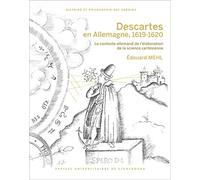 Descartes en Allemagne, 1619-1620: Le contexte allemand de l'élaboration de la science cartésienne