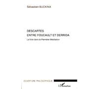 Descartes entre Foucault et Derrida La folie dans la Première Méditation - Sébastien Buckinx - L'harmattan - broché - Essai