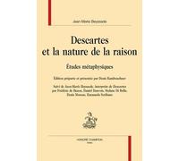 Descartes Et La Nature De La Raison - Etudes Métaphysiques Suivi De Jean-Marie Beyssade, Interprète De Descartes