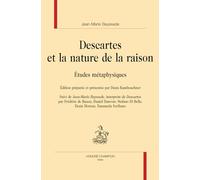 Descartes et la nature de la raison: Études métaphysiques suivi de "Jean-Marie Beyssade, interprète de Descartes"