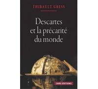 Descartes Et La Précarité Du Monde - Essai Sur Les Ontologies Cartésiennes