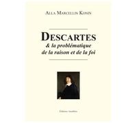 Descartes et la problématique de la raison et de la foi - MARCELLIN KONIN-A - Amalthee - broché - Essai