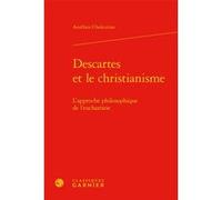 Descartes et le christianisme Aurélien Chukurian (Auteur), Chantal Jaquet (Collection dirigée par), Pierre-Marie Morel (Collection dirigée par)