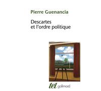 Descartes et l'ordre politique Critique cartésienne des fondements de la politique - Pierre Guenancia - Gallimard - broché - Etude
