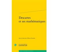 Descartes et ses mathématiques Olivia Chevalier (Editeur du volume), Collectif (Auteur), David Rabouin (Collection dirigée par), Vincent Jullien (Collection dirigée par)