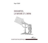 Descartes, la nature et l'infini - Roger Texier - L'harmattan - broché - Etude